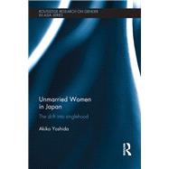 Unmarried Women in Japan: The drift into singlehood by Yoshida; Akiko, 9781138860353