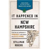 It Happened in New Hampshire Stories of Events and People that Shaped Granite State History by Rogers, Stillman, 9781493040353
