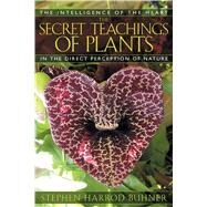 The Secret Teachings Of Plants by Buhner, Stephen Harrod, 9781591430353