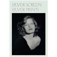 Silver Screen Silver Prints: Hollywood Glamour Portraits from the Robert Dance Collection by Hoy, Anne H., 9781605830353