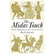 The Midas Touch World Mythology in Bite-sized Chunks by Daniels, Mark, 9781782430353