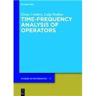 Time-frequency Analysis of Operators by Cordero, Elena; Rodino, Luigi, 9783110530353