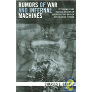 Rumors of War and Infernal Machines Technomilitary Agenda-setting in American and British Speculative Fiction by Gannon, Charles E., 9780742540354