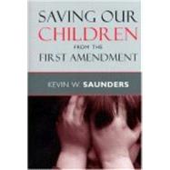 Saving Our Children from the First Amendment by Saunders, Kevin, 9780814740354
