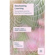 Deschooling L'earning Young Adults and the New Spirit of Capitalism by Singh, Michael; Harreveld, Roberta, 9781137310354