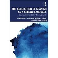 The Acquisition of Spanish as a Second Language: Foundations and New Developments by Geeslin, Kimberly L., 9781138920354