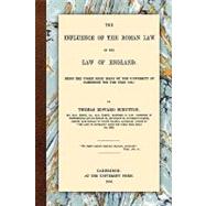 The Influence of the Roman Law on the Law of England: Being the Yorke Prize Essay of the University of Cambridge for the Year 1884 by Scrutton, Thomas Edward, 9781616190354