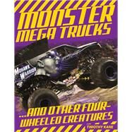Monster Mega Trucks . . . And Other Four-Wheeled Creatures by Kane, Tim, 9781629370354