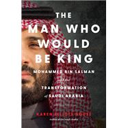 The Man Who Would Be King by Karen Elliott House, 9780063390355