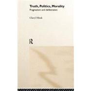 Truth, Politics, Morality: Pragmatism and Deliberation by Misak,Cheryl, 9780415140355