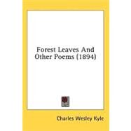 Forest Leaves And Other Poems by Kyle, Charles Wesley, 9780548660355