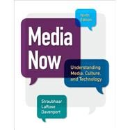Media Now Understanding Media, Culture, and Technology by Straubhaar, Joseph; LaRose, Robert; Davenport, Lucinda, 9781305080355