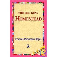 The Old Gray Homestead by Keyes, Frances Parkinson, 9781421810355
