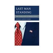 Last Man Standing Media, Framing, and the 2012 Republican Primaries by Coombs, Danielle Sarver, 9781442220355
