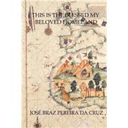 This Is the Blessed My Beloved Homeland by Da Cruz, Jos Braz Pereira, 9781502850355