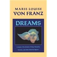 Dreams A Study of the Dreams of Jung, Descartes, Socrates, and Other Historical Figures by von Franz, Marie-Louise, 9781570620355