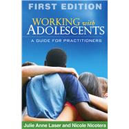 Working with Adolescents A Guide for Practitioners by Laser, Julie Anne; Nicotera, Nicole; Jenson, Jeffrey M., 9781609180355