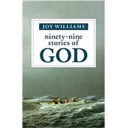Ninety-nine Stories of God by Williams, Joy, 9781941040355