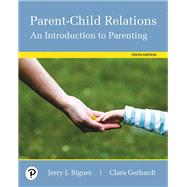 Parent-Child Relations An Introduction to Parenting, with Enhanced Pearson eText -- Access Card Package by Bigner, Jerry J.; Gerhardt, Clara, 9780134800356