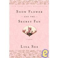 Snow Flower and the Secret Fan A Novel by See, Lisa, 9780812980356