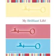 My Brilliant Life by Dehart, Jessica C., 9781453720356