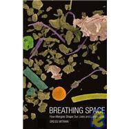 Breathing Space; How Allergies Shape Our Lives and Landscapes by Gregg Mitman, 9780300110357