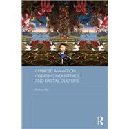 Chinese Animation, Creative Industries, and Digital Culture by Wu; Weihua, 9780415810357