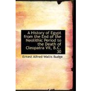 A History of Egypt from the End of the Neolithic Period to the Death of Cleopatra VII, B.c. 30 by Alfred Wallis Budge, Ernest, 9780554720357