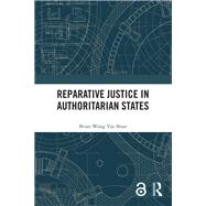 Reparative Justice in Authoritarian States by Brian Wong Yue Shun, 9781003630357