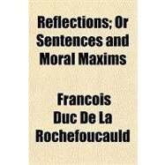 Reflections by La Rochefoucauld, Francois Duc De, 9781153740357