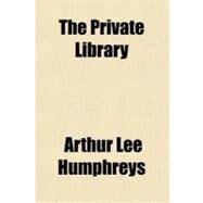 The Private Library by Humphreys, Arthur Lee, 9781153810357