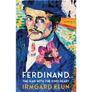 Ferdinand, The Man with the Kind Heart A Novel by Keun, Irmgard; Hofmann, Michael, 9781635420357