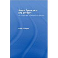 Stoics, Epicureans and Sceptics: An Introduction to Hellenistic Philosophy by Sharples,R.W., 9780415110358