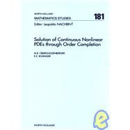 Solution of Continuous Nonlinear Pdes Through Order Completion by Oberguggenberger, Michael B.; Rosinger, Elemer E., 9780444820358