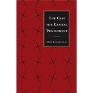 The Case for Capital Punishment by Heilbrun, Alfred B., Jr., 9780761860358