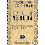 Five Decades: Poems 1925-1970 by Neruda, Pablo; Belitt, Ben, 9780802130358