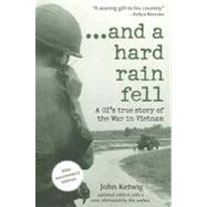 ...and a Hard Rain Fell: A GI's true story of the War in Vietnam by Ketwig, John, 9781402210358