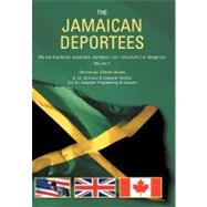 The Jamaican Deportees: We Are Displaced, Desperate, Damaged, Rich, Resourceful or Dangerous. Who Am I? by Brown, Charlie, 9781467040358