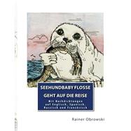 Seehundbaby Flosse - Geht Auf Die Reise by Obrowski, Rainer; Dengel, Herrmann; Hirschka, Michael, 9781506190358