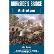 Burnside's Bridge Antietam by Cannan, John, 9781580970358