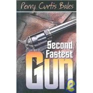 Second Fastest Gun by Bales, Perry Curtis, 9781587760358