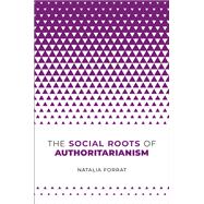 The Social Roots of Authoritarianism by Forrat, Natalia, 9780197790359