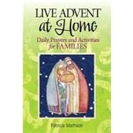 Live Advent at Home : Daily Prayers and Activities for Families by Mathson, Patricia, 9780764820359