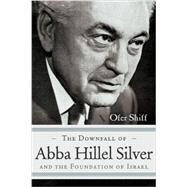 The Downfall of Abba Hillel Silver and the Foundation of Israel by Shiff, Ofer, 9780815610359