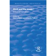 Work and the Image: v. 1: Work, Craft and Labour - Visual Representations in Changing Histories by Mainz,Valerie, 9781138730359