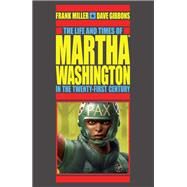 The Life and Times of Martha Washington in the Twenty-first Century by Miller, Frank; Gibbons, Dave, 9781506700359