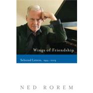 Wings of Friendship Selected Letters, 1944-2003 by Rorem, Ned, 9781593760359
