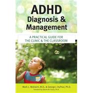 ADHD Diagnosis and Management : A Practical Guide for the Clinic and the Classroom by Wolraich, Mark L., MD, 9781598570359