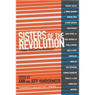 Sisters of the Revolution A Feminist Speculative Fiction Anthology by Vandermeer, Ann; Vandermeer, Jeff, 9781629630359
