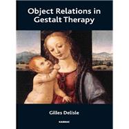 Object Relations in Gestalt Therapy by Delisle, Gilles; Everett, James; Dandeneau, Michel (CON); Drouin, Marc-Simon (CON); Perodeau, Guilheme (CON), 9781780490359